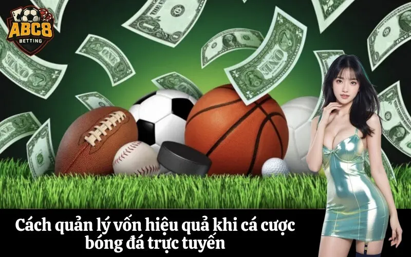 Cách quản lý vốn hiệu quả khi cá cược bóng đá trực tuyến