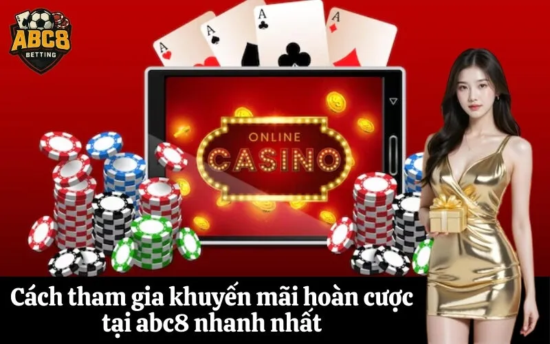 Cách tham gia khuyến mãi hoàn cược tại abc8 nhanh nhất