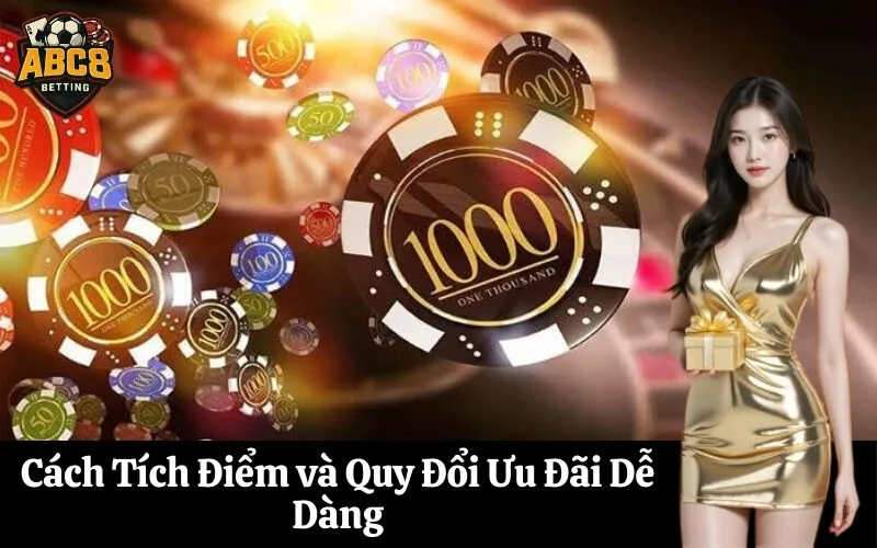 Cách Tích Điểm và Quy Đổi Ưu Đãi Dễ Dàng