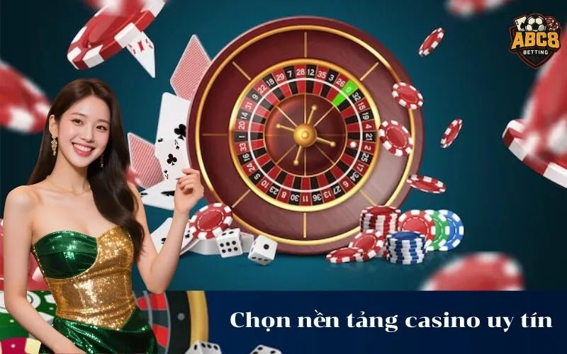 Chọn nền tảng casino uy tín