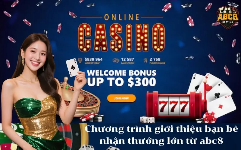 Chương trình giới thiệu bạn bè nhận thưởng lớn từ abc8