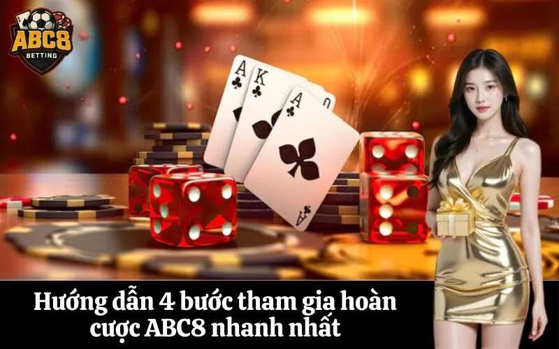 Hướng dẫn 4 bước tham gia hoàn cược ABC8 nhanh nhất
