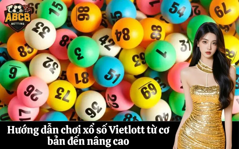 Hướng dẫn chơi xổ số Vietlott từ cơ bản đến nâng cao