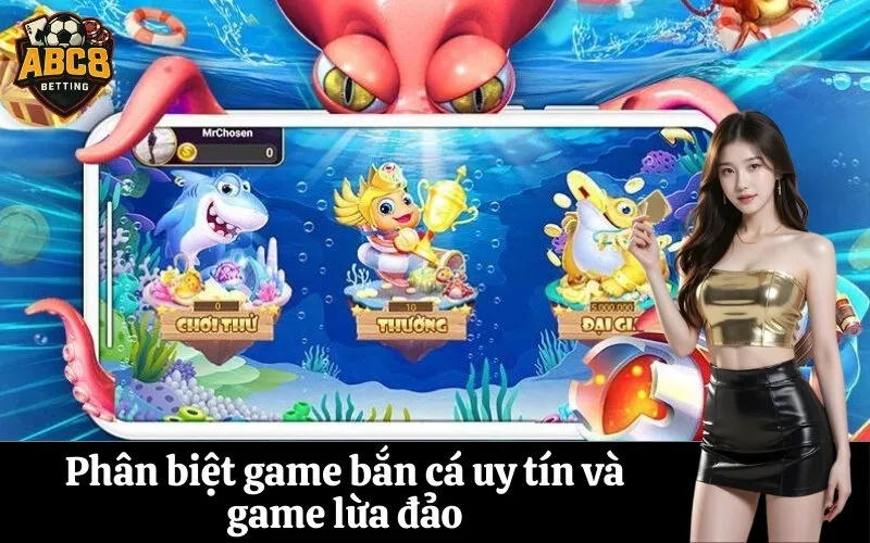 Phân biệt game bắn cá uy tín và game lừa đảo