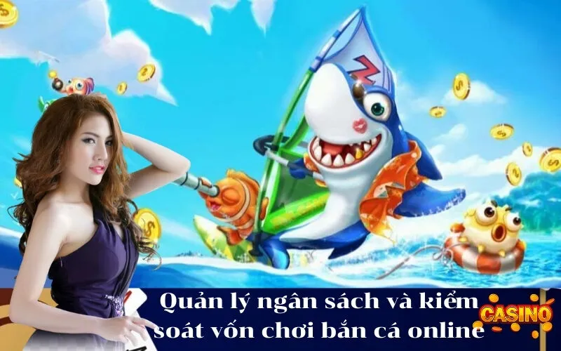 Quản lý ngân sách và kiểm soát vốn chơi bắn cá online