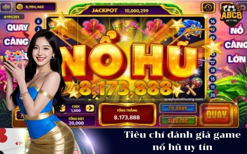 abc8 Tiêu chí đánh giá game nổ hũ uy tín