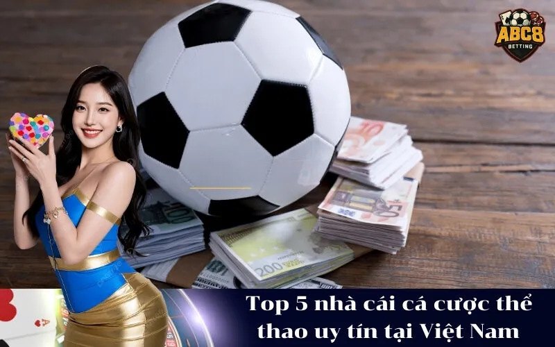 Top 5 nhà cái cá cược thể thao uy tín tại Việt Nam