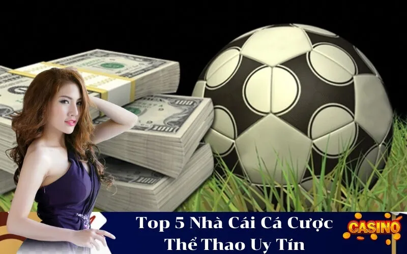 Top 5 Nhà Cái Cá Cược Thể Thao Uy Tín